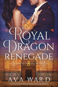 Royal Dragon Renegade: Royal Dragon Shifters of Morocco #8: A Red Letter Hotel Paranormal Romance - Book #8 of the Royal Dragon Shifters of Morocco
