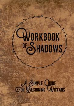 Workbook Of Shadows: A Simple Guide for Beginning Wiccans