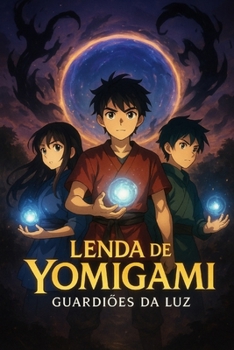 Lenda de Yomigami: Guardiões da Luz (Portuguese Edition)