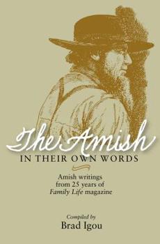 The Amish in Their Own Words: Amish Writings from 25 Years of Family Life Magazine