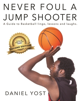 Paperback Never Foul a Jump Shooter: A Guide to Basketball Lingo, Lessons, and Laughs Book