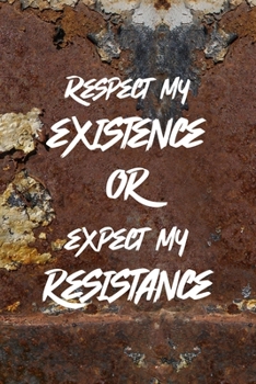 Paperback Respect My Existence Or Expect My Resistance: All Purpose 6x9 Blank Lined Notebook Journal Way Better Than A Card Trendy Unique Gift Brown And White W Book