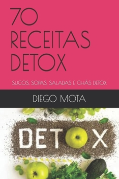 Paperback 70 Receitas Detox: Sucos, Sopas, Saladas E Chás Detox [Portuguese] Book