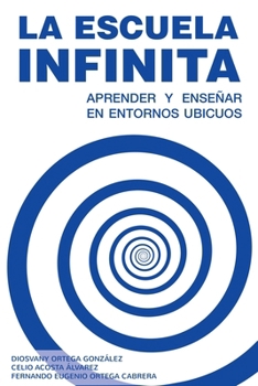 La escuela Infinita. Aprender y enseñar en entornos ubicuos (Spanish Edition)