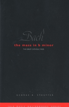 Paperback Bach: The Mass in B Minor: The Great Catholic Mass Book