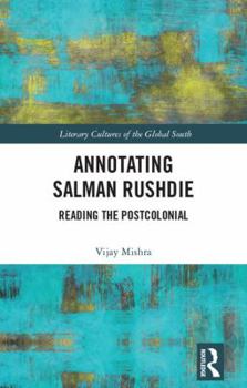 Hardcover Annotating Salman Rushdie: Reading the Postcolonial Book