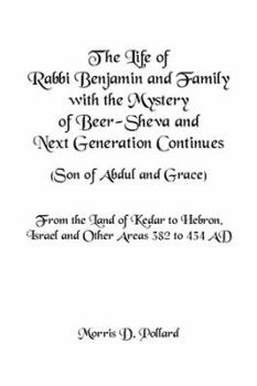 Paperback The Life of Rabbi Benjamin and Family with the Mystery of Beer-Sheva and Next Generation Continues (Son of Abdul and Grace): From the Land of Kedar to Book
