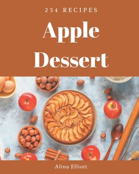 Paperback 234 Apple Dessert Recipes: Making More Memories in your Kitchen with Apple Dessert Cookbook! Book