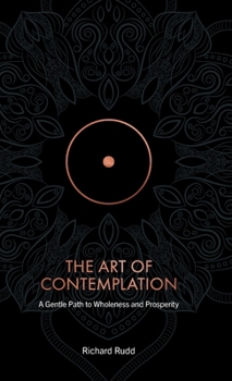 Hardcover The Art of Contemplation: A Gentle Path to Wholeness and Prosperity Book