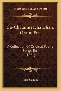 Co-Chruinneacha Dhan, Orain, Etc.: A Collection Of Original Poems, Songs, Etc.