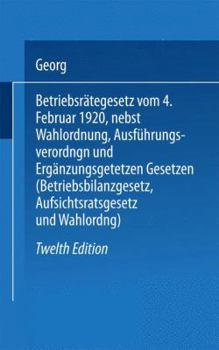 Paperback Betriebsrätegesetz: Vom 4. Februar 1920 Nebst Wahlordnung, Ausführungsverordnungen Und Ergänzungsgetetzen (Betriebsbilanzgesetz, Aufsichtsratsgesetz U [German] Book
