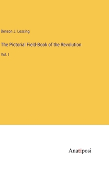 Hardcover The Pictorial Field-Book of the Revolution: Vol. I Book