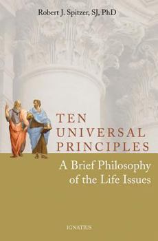 Paperback Ten Universal Principles: A Brief Philosophy of the Life Issues Book