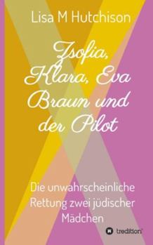 Paperback Zsofia, Klara, Eva Braun und der Pilot: die unwahrscheinliche Rettung zwei jüdischer Mädchen [German] Book