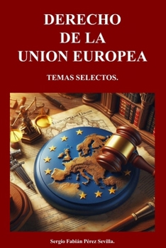 DERECHO DE LA UNION EUROPEA: Temas Selectos. (Spanish Edition)