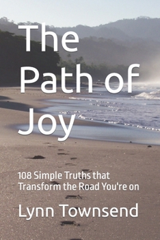 The Path of Joy: 108 Simple Truths that Transform the Road You're on