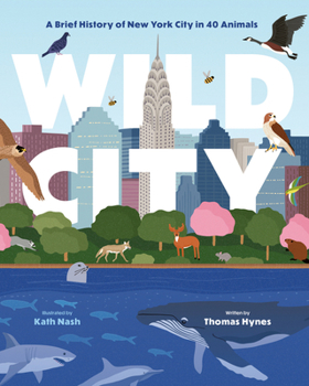 Hardcover Wild City: A Brief History of New York City in 40 Animals Book
