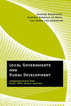 Paperback Local Governments and Rural Development: Comparing Lessons from Brazil, Chile, Mexico, and Peru Book