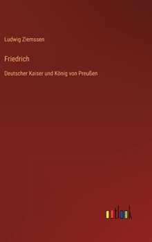 Hardcover Friedrich: Deutscher Kaiser und König von Preußen [German] Book