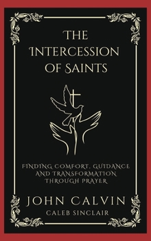 Hardcover The Intercession of Saints: Finding Comfort, Guidance and Transformation Through Prayer (Grapevine Press) Book