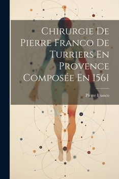 Paperback Chirurgie De Pierre Franco De Turriers En Provence Composée En 1561 [French] Book