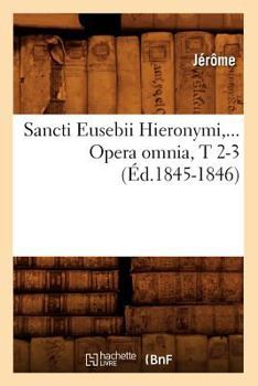 Paperback Sancti Eusebii Hieronymi. Opera Omnia, Tomes 2-3 (Éd.1845-1846) [French] Book