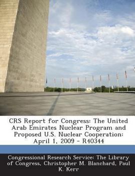 Paperback Crs Report for Congress: The United Arab Emirates Nuclear Program and Proposed U.S. Nuclear Cooperation: April 1, 2009 - R40344 Book