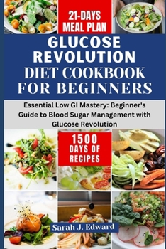 Paperback Glucose Revolution Diet Cookbook For Beginners 2024: Essential Low GI Mastery: Beginner's Guide to Blood Sugar Management with Glucose Revolution Book