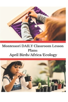 Paperback Montessori DAILY Classroom Lesson Plans: April Birds/Africa/Ecology Book