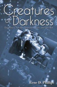 Hardcover Creatures of Darkness: Raymond Chandler, Detective Fiction, and Film Noir Book