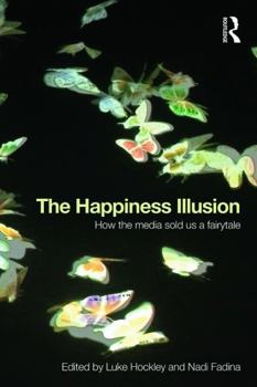 Paperback The Happiness Illusion: How the media sold us a fairytale Book