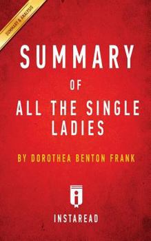 Paperback Summary of All the Single Ladies: by Dorothea Benton Frank Includes Analysis Book