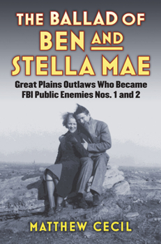 Hardcover The Ballad of Ben and Stella Mae: Great Plains Outlaws Who Became FBI Public Enemies Nos. 1 and 2 Book