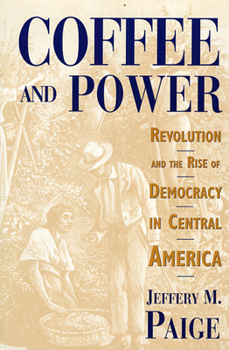 Paperback Coffee and Power: Revolution and the Rise of Democracy in Central America Book