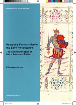 Petrarch’s Famous Men in the Early Renaissance: The Illuminated Copies of Felice Feliciano’s Edition (Volume 5)