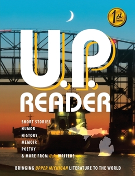 Paperback U.P. Reader -- Issue #1: Bringing Upper Michigan Literature to the World Book