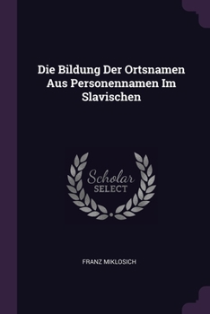 Paperback Die Bildung Der Ortsnamen Aus Personennamen Im Slavischen Book