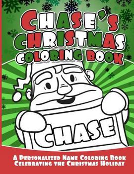 Chase's Christmas Coloring Book: A Personalized Name Coloring Book Celebrating the Christmas Holiday