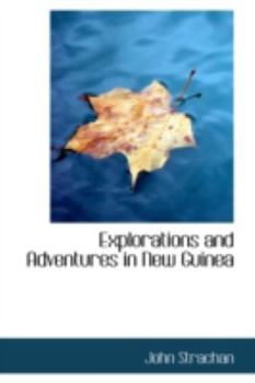 Explorations and Adventures in New Guine