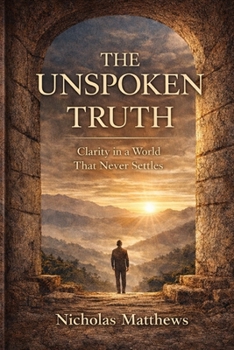 Paperback The Unspoken Truth: Clarity in a World That Never Settles Book