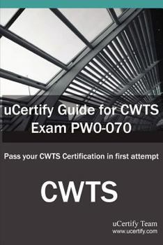 Paperback Ucertify Guide for Cwts Exam Pw0-070: Pass Your Cwts Certification in First Attempt Book