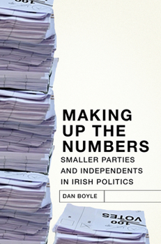 Paperback Making Up the Numbers: Smaller Parties and Independents in Irish Politics Book
