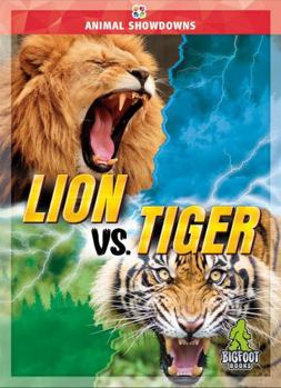 Lion vs. Tiger - Animal Showdowns Series, Nonfiction Reading for Grades 2-5 - Bigfoot Books Collection - Book  of the Animal Showdowns