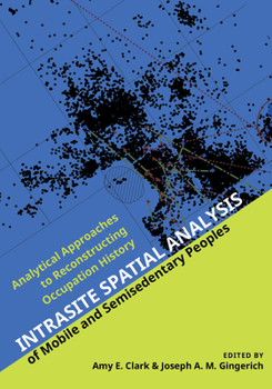 Hardcover Intrasite Spatial Analysis of Mobile and Semisedentary Peoples: Analytical Approaches to Reconstructing Occupation History Book