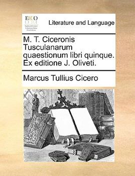 Paperback M. T. Ciceronis Tusculanarum Quaestionum Libri Quinque. Ex Editione J. Oliveti. [Latin] Book