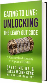 Paperback Eating To Live : Unlocking The Leaky Gut Code: A Customized Journey To Optimal Health Book