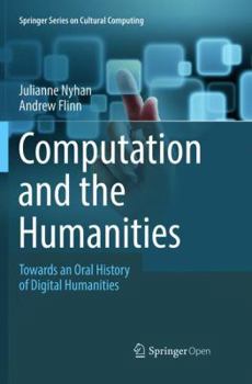 Computation and the Humanities: Towards an Oral History of Digital Humanities