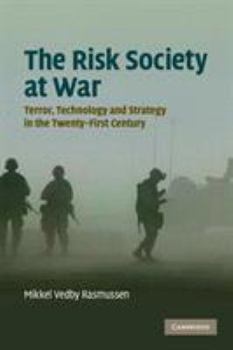The Risk Society at War: Terror, Technology and Strategy in the Twenty-First Century