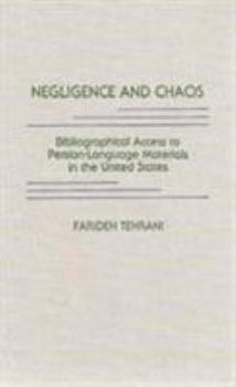 Hardcover Negligence and Chaos: Bibliographical Access to Persian-Language Materials in the United States Book