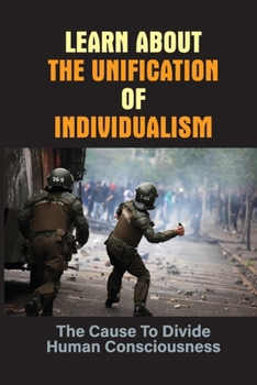 Paperback Learn About The Unification Of Individualism: The Cause To Divide Human Consciousness: How To Improve Democracy Book